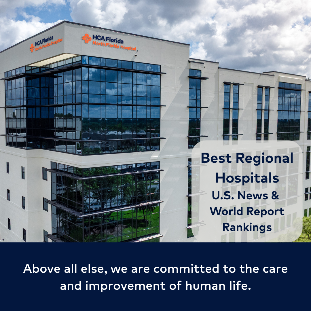 Photo of exterior of North Florida Hospital with emblem over it: US News and World Report Best Regional Hospitals rankings; below, HCA healthcare's slogan, "Above all else, we are committed to the care and improvement of human life." 