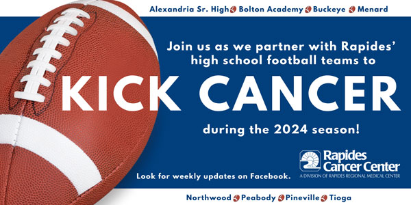 Campaign banner reads: Join us as we partner with Rapides high school football teams to Kick Cancer during the 2024 season! Look for weekly updates on Facebook. Alexandria Sr. High, Bolton Academy, Buckeye, Menard, Northwood, Peabody, Pineville, Tioga.