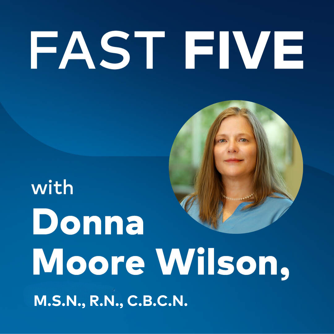 Fast Five with Donna Moore Wilson, BSN, RN