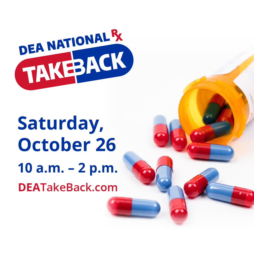 DEA National Take Back; Saturday, October 26; 10 am-2 pm; DEATakeBack.com 