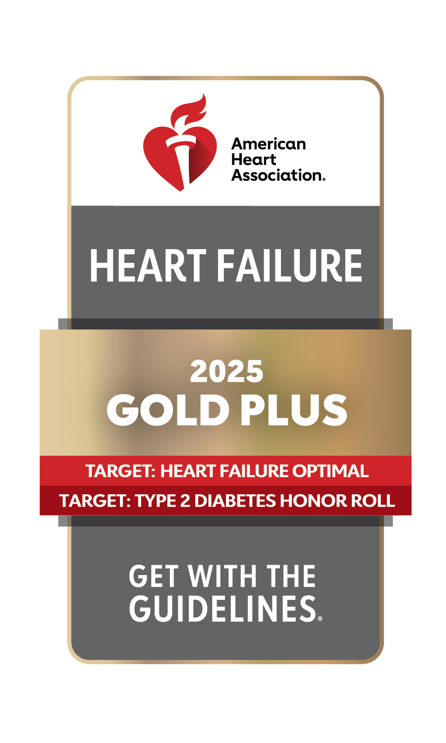 American Heart Association Heart Failure 2025 Gold Plus Target: Heart Failure Optimal Target: Type 2 Diabetes Honor Roll Get With The Guidelines