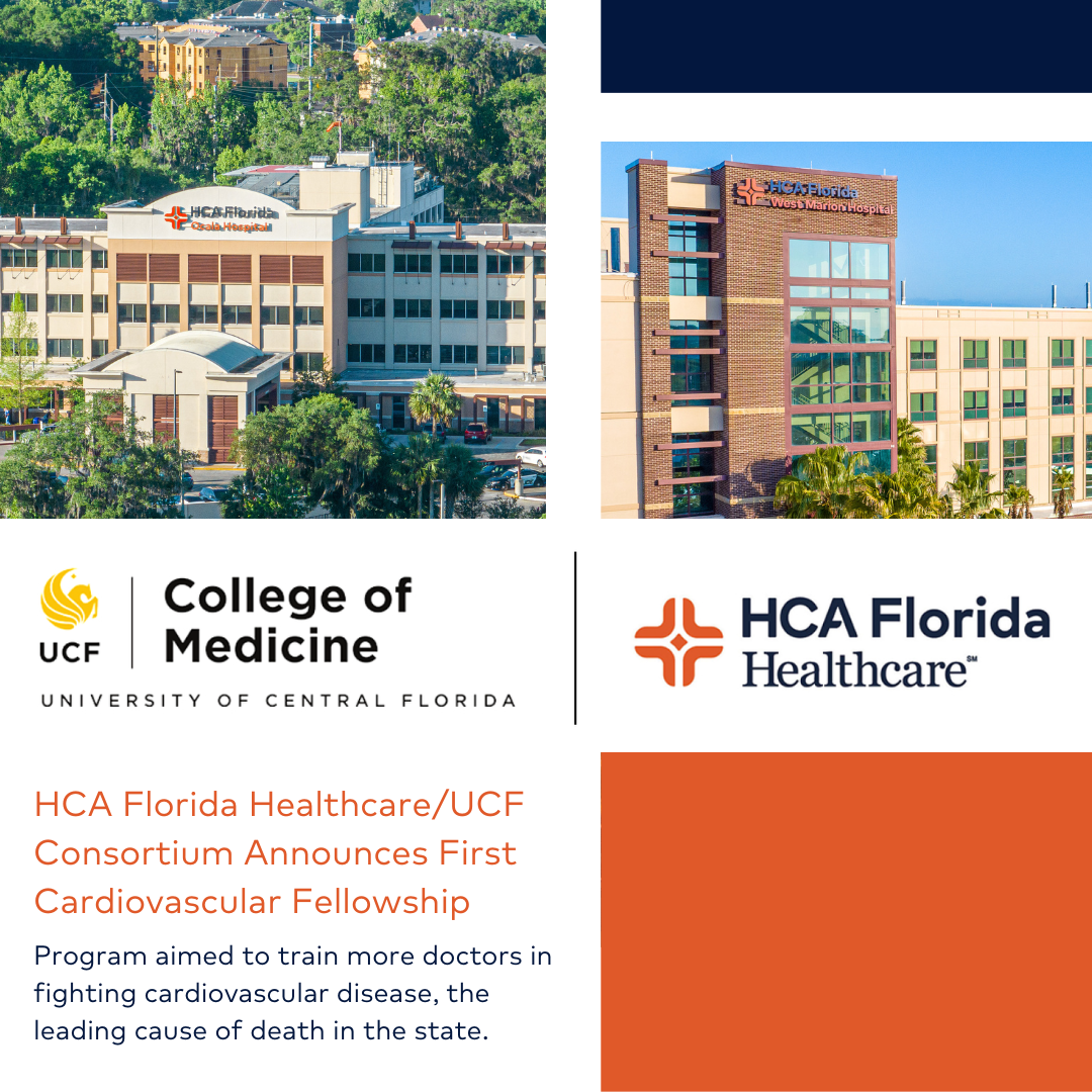 HCA Florida Healthcare/UCF Consortium Announces First Cardiovascular Fellowship. Program aimed to train more doctors in fighting cardiovascular disease, the leading cause of death in the state.