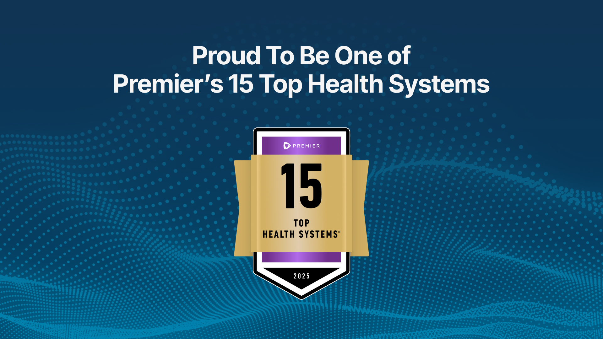 Proud to be one of Premier's 15 Top Health Systems