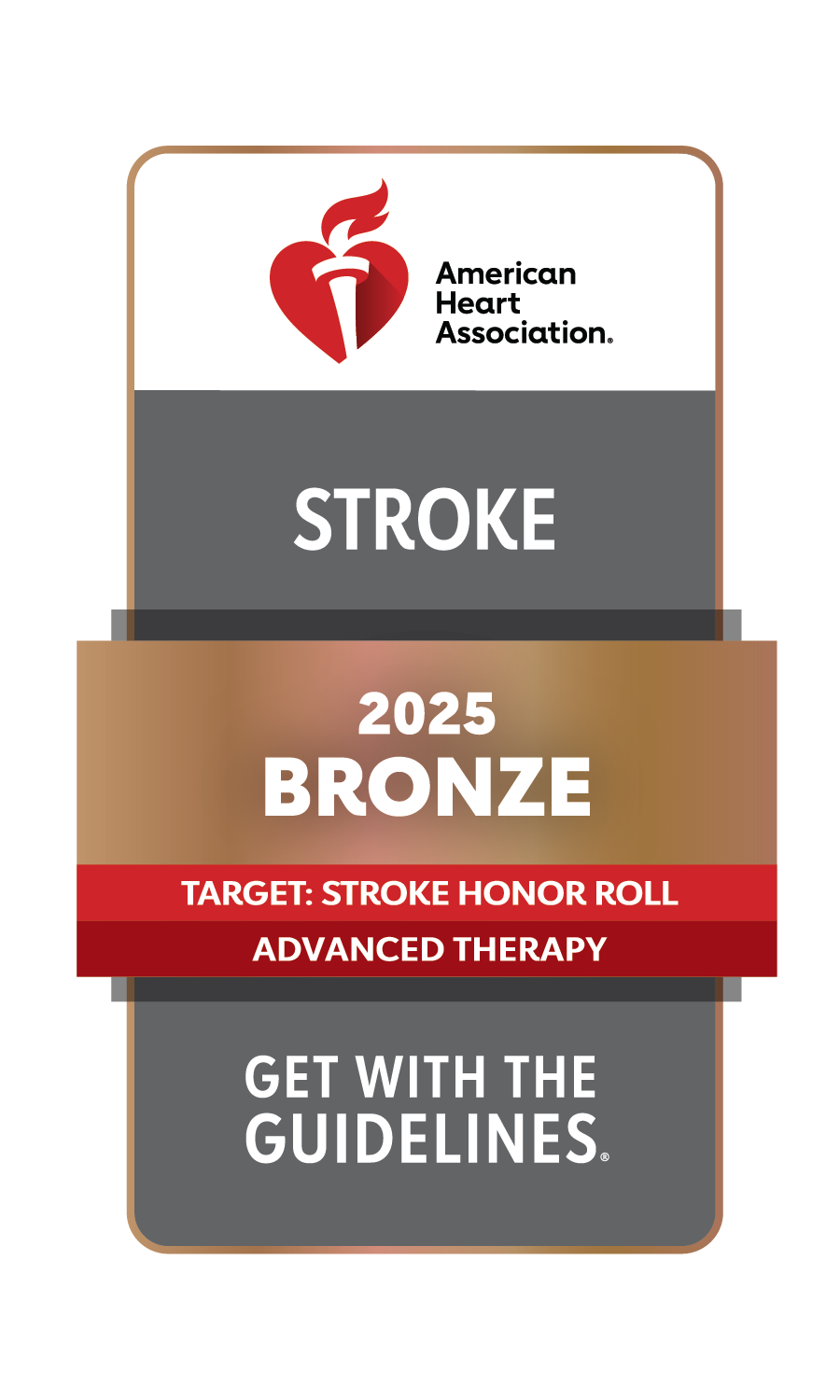 Get With The Guidelines® - Stroke Bronze quality achievement award; American Heart Association’s Target: Stroke Honor Roll Advanced Therapy